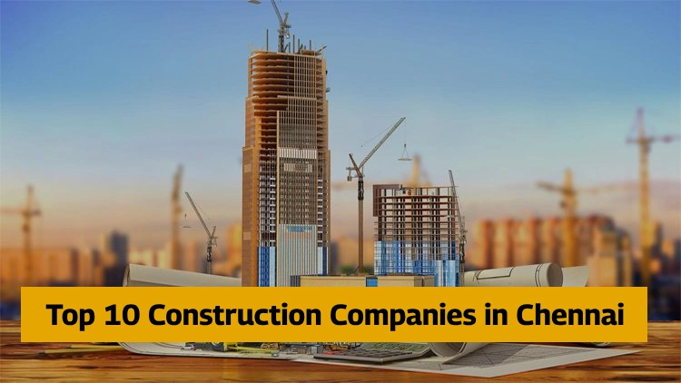 Top 10 construction companies in chennai